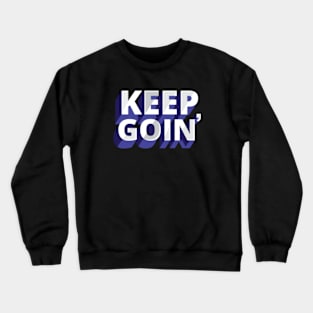 Keep Goin' Motivational Quotes Crewneck Sweatshirt